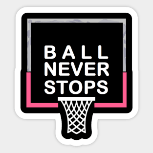 Ball Never Stops Basketball 5 Sticker